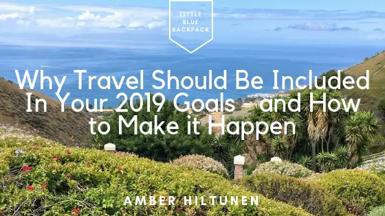 Why Travel Should Be Included In Your 2019 Goals – and How to Make it Happen