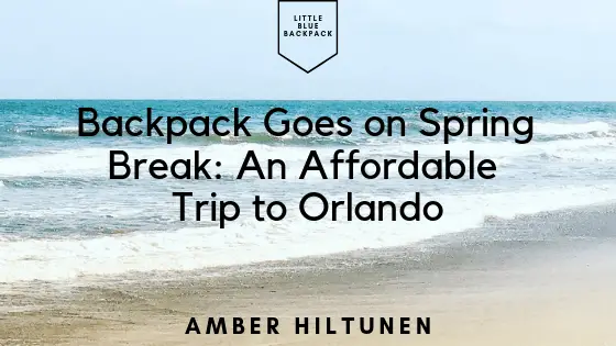beach with blog title backpack goes on spring break: an affordable trip to orlando