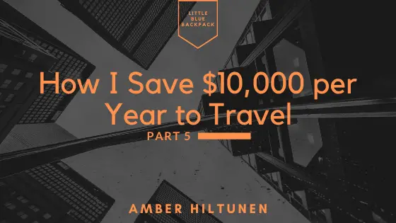 How I Save $10,000 per Year to Travel: Part 5
